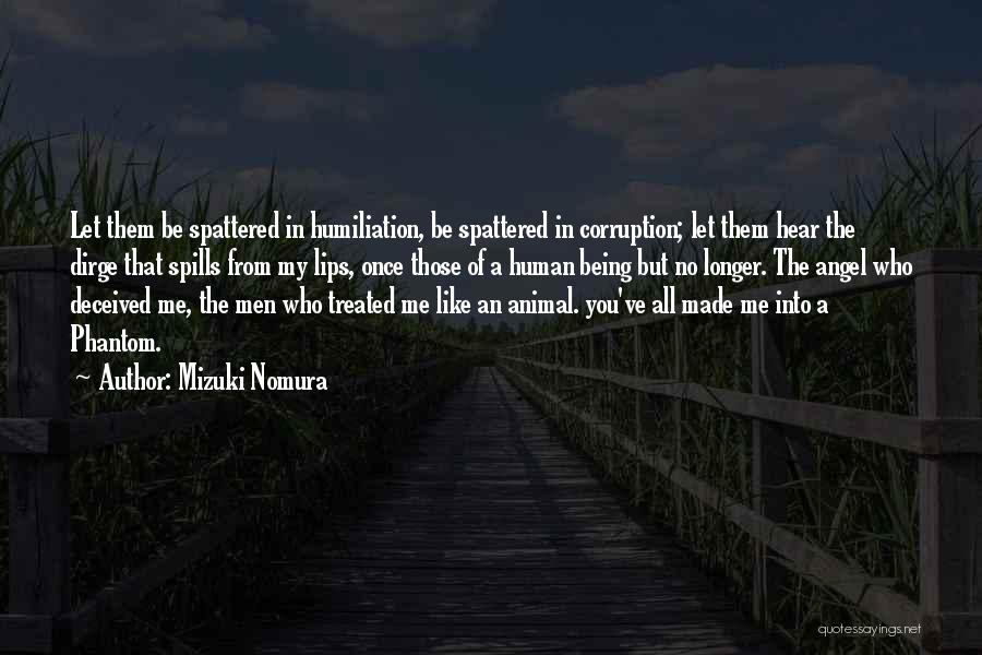 Mizuki Nomura Quotes: Let Them Be Spattered In Humiliation, Be Spattered In Corruption; Let Them Hear The Dirge That Spills From My Lips,