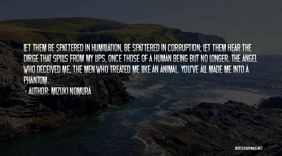 Mizuki Nomura Quotes: Let Them Be Spattered In Humiliation, Be Spattered In Corruption; Let Them Hear The Dirge That Spills From My Lips,