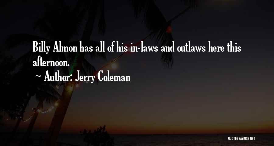 Jerry Coleman Quotes: Billy Almon Has All Of His In-laws And Outlaws Here This Afternoon.