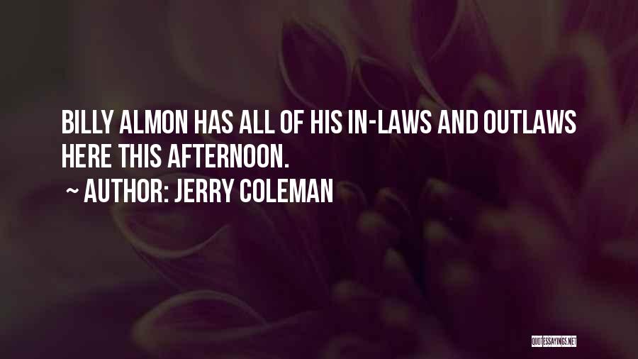 Jerry Coleman Quotes: Billy Almon Has All Of His In-laws And Outlaws Here This Afternoon.