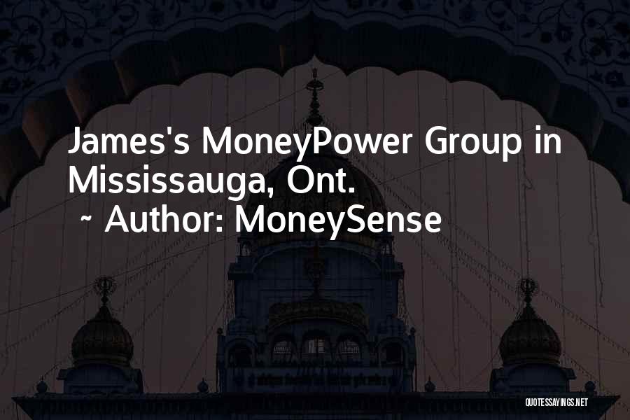 MoneySense Quotes: James's Moneypower Group In Mississauga, Ont.