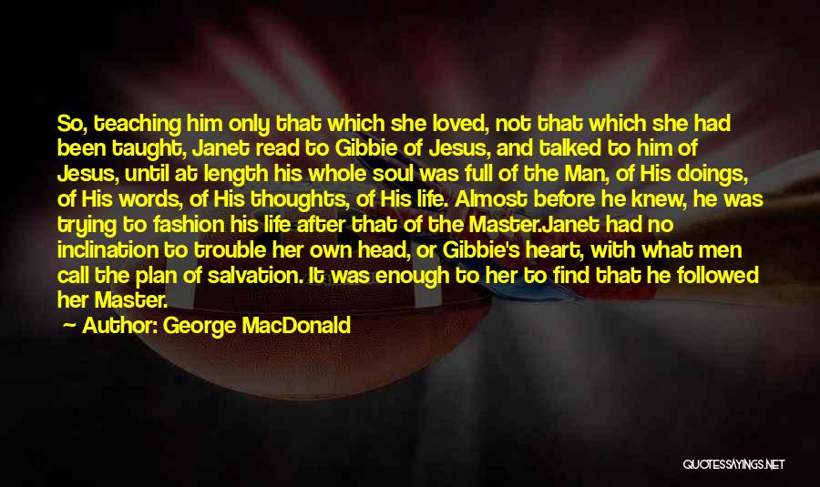 George MacDonald Quotes: So, Teaching Him Only That Which She Loved, Not That Which She Had Been Taught, Janet Read To Gibbie Of