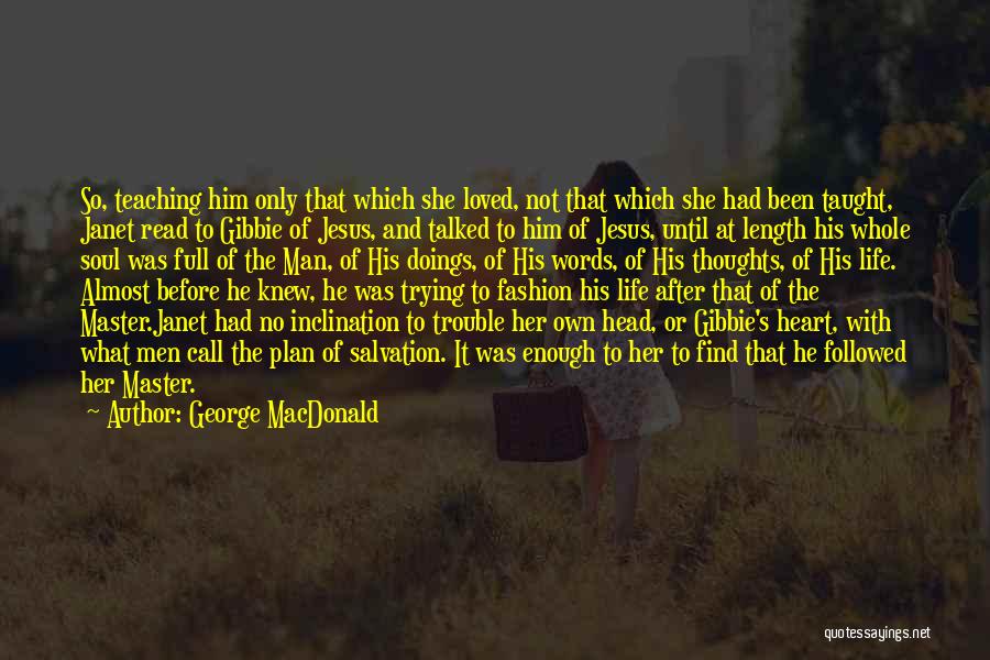 George MacDonald Quotes: So, Teaching Him Only That Which She Loved, Not That Which She Had Been Taught, Janet Read To Gibbie Of