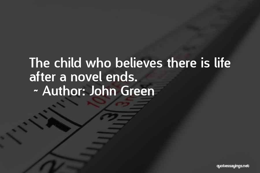 John Green Quotes: The Child Who Believes There Is Life After A Novel Ends.