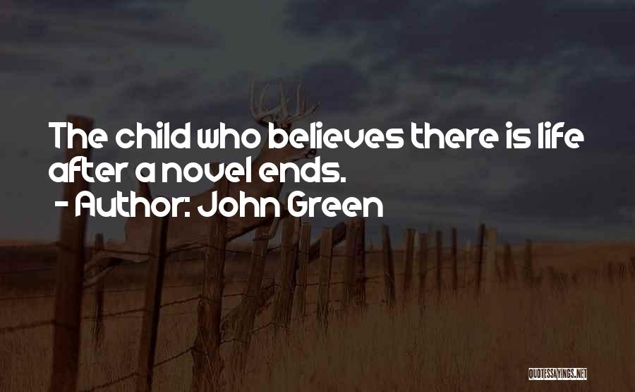 John Green Quotes: The Child Who Believes There Is Life After A Novel Ends.