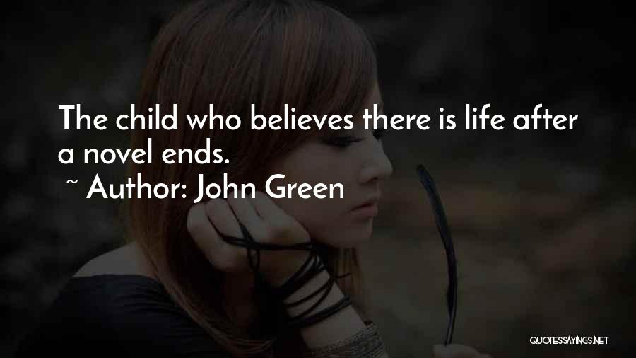 John Green Quotes: The Child Who Believes There Is Life After A Novel Ends.