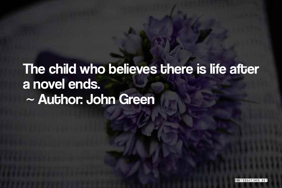 John Green Quotes: The Child Who Believes There Is Life After A Novel Ends.