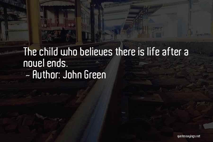 John Green Quotes: The Child Who Believes There Is Life After A Novel Ends.