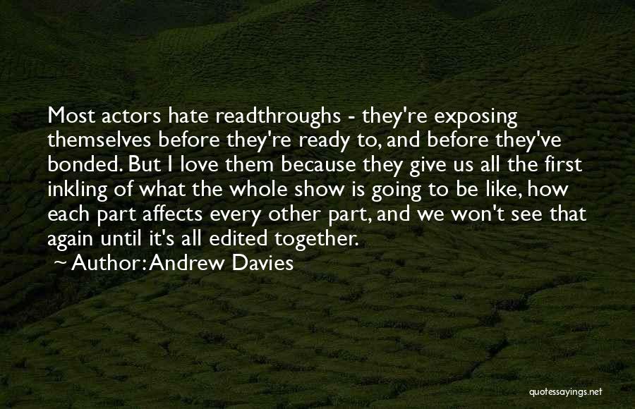 Andrew Davies Quotes: Most Actors Hate Readthroughs - They're Exposing Themselves Before They're Ready To, And Before They've Bonded. But I Love Them