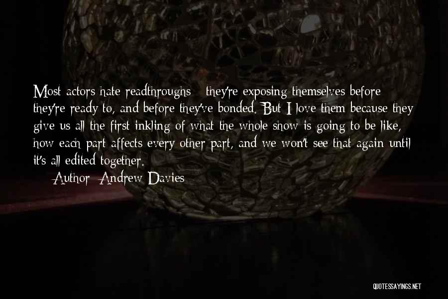 Andrew Davies Quotes: Most Actors Hate Readthroughs - They're Exposing Themselves Before They're Ready To, And Before They've Bonded. But I Love Them