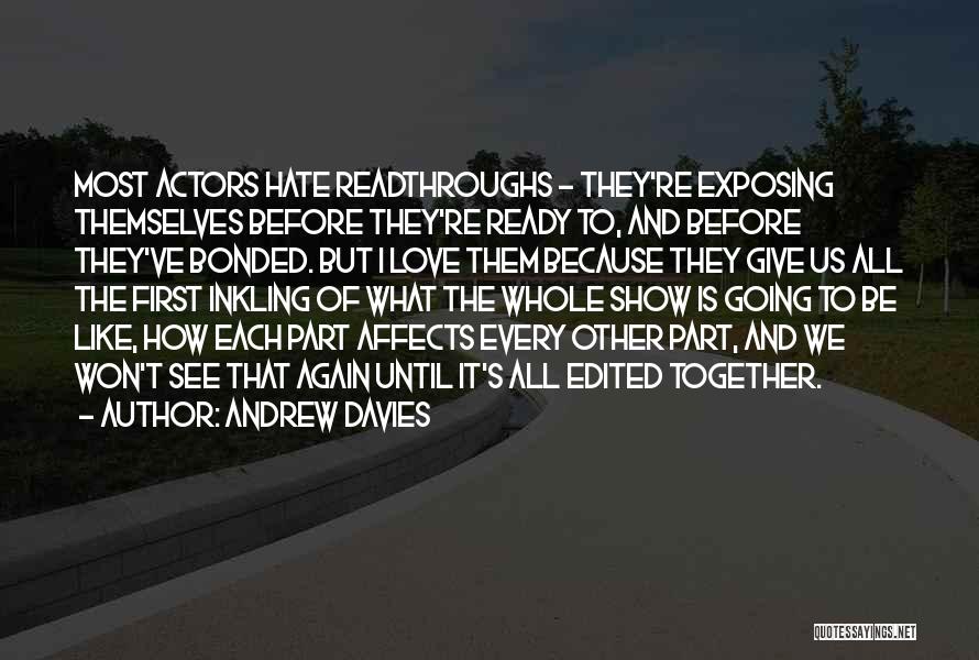 Andrew Davies Quotes: Most Actors Hate Readthroughs - They're Exposing Themselves Before They're Ready To, And Before They've Bonded. But I Love Them