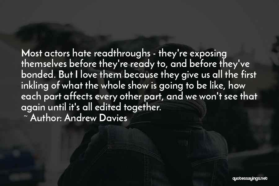Andrew Davies Quotes: Most Actors Hate Readthroughs - They're Exposing Themselves Before They're Ready To, And Before They've Bonded. But I Love Them
