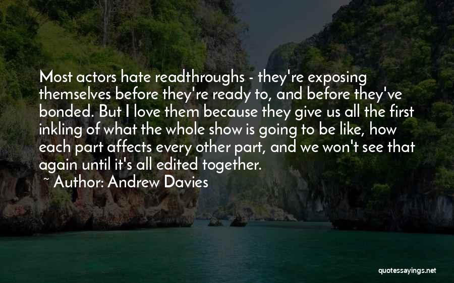 Andrew Davies Quotes: Most Actors Hate Readthroughs - They're Exposing Themselves Before They're Ready To, And Before They've Bonded. But I Love Them