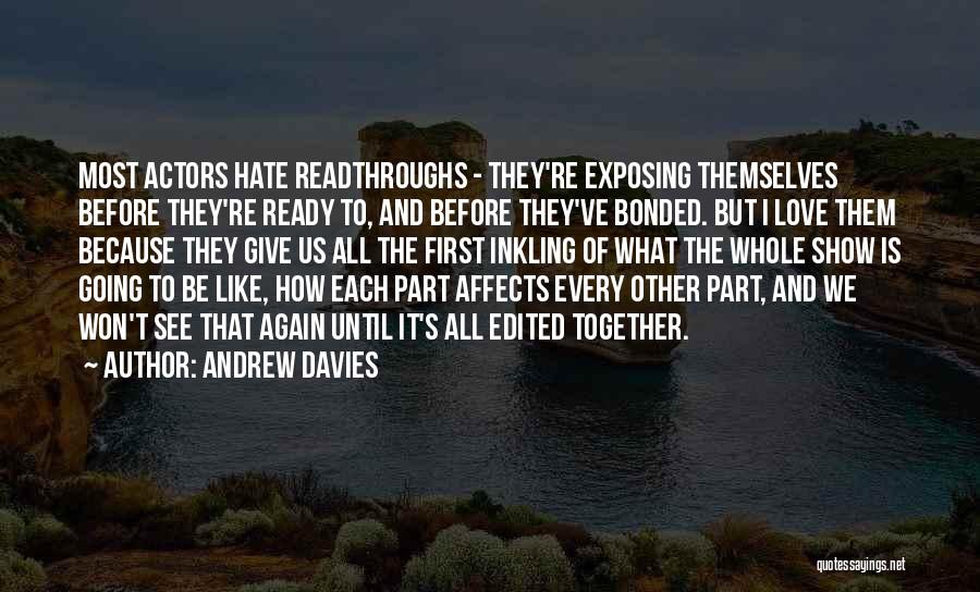 Andrew Davies Quotes: Most Actors Hate Readthroughs - They're Exposing Themselves Before They're Ready To, And Before They've Bonded. But I Love Them