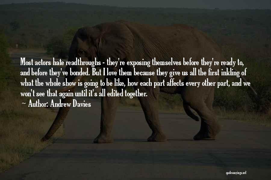 Andrew Davies Quotes: Most Actors Hate Readthroughs - They're Exposing Themselves Before They're Ready To, And Before They've Bonded. But I Love Them