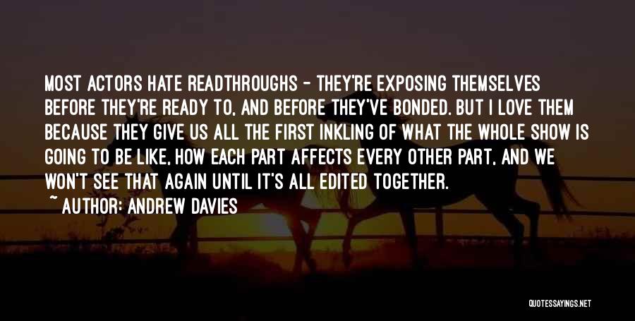 Andrew Davies Quotes: Most Actors Hate Readthroughs - They're Exposing Themselves Before They're Ready To, And Before They've Bonded. But I Love Them