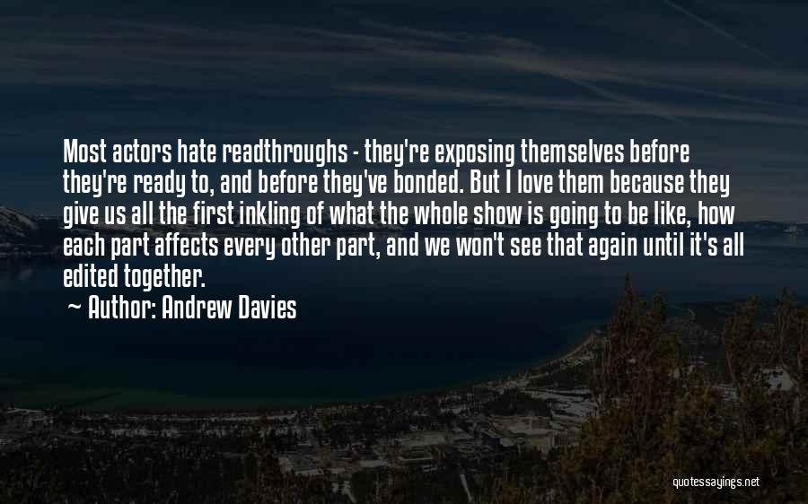 Andrew Davies Quotes: Most Actors Hate Readthroughs - They're Exposing Themselves Before They're Ready To, And Before They've Bonded. But I Love Them