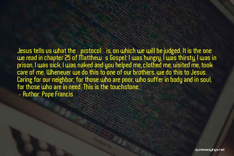 Pope Francis Quotes: Jesus Tells Us What The 'protocol' Is, On Which We Will Be Judged. It Is The One We Read In