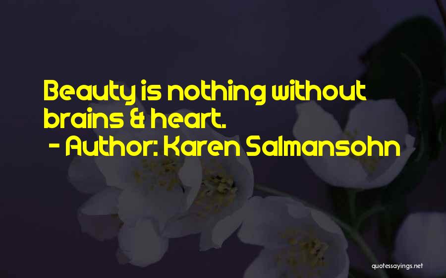 Karen Salmansohn Quotes: Beauty Is Nothing Without Brains & Heart.