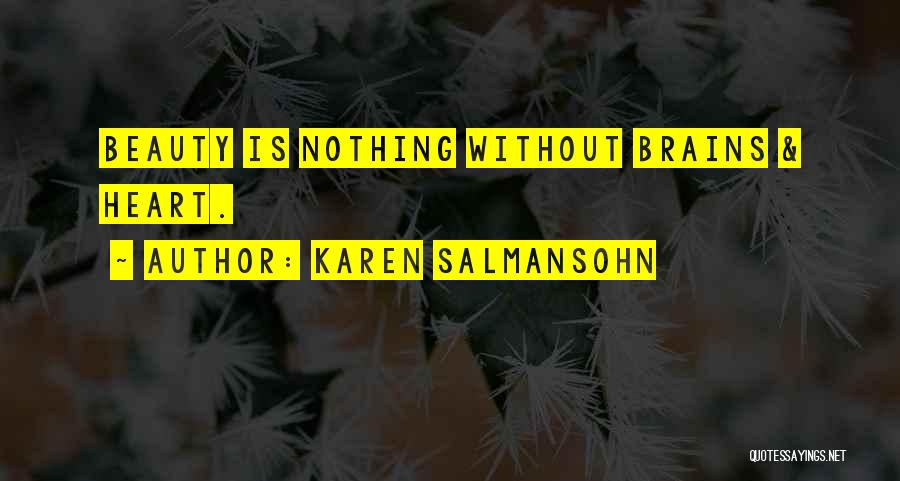 Karen Salmansohn Quotes: Beauty Is Nothing Without Brains & Heart.