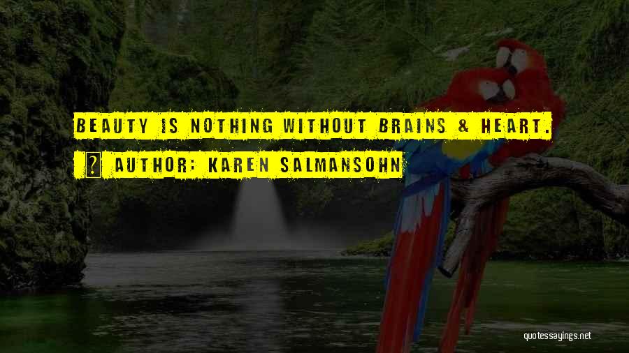 Karen Salmansohn Quotes: Beauty Is Nothing Without Brains & Heart.