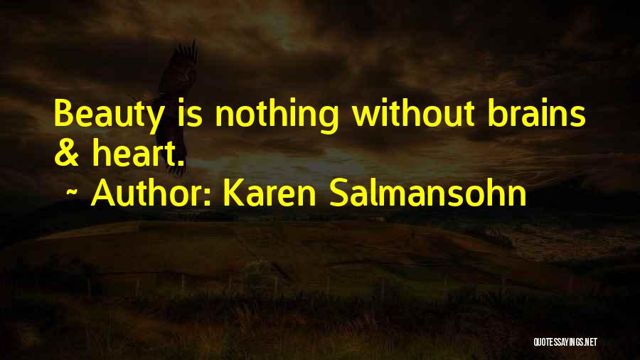 Karen Salmansohn Quotes: Beauty Is Nothing Without Brains & Heart.