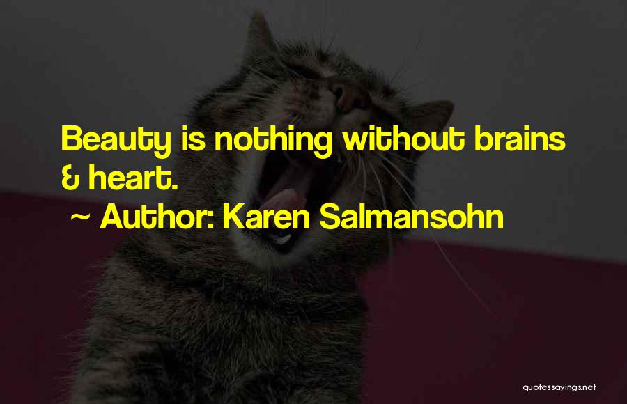 Karen Salmansohn Quotes: Beauty Is Nothing Without Brains & Heart.
