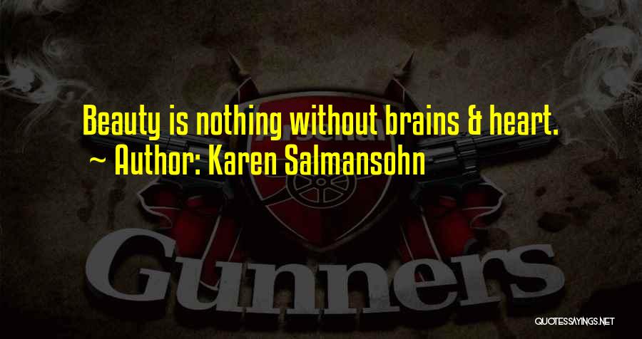 Karen Salmansohn Quotes: Beauty Is Nothing Without Brains & Heart.