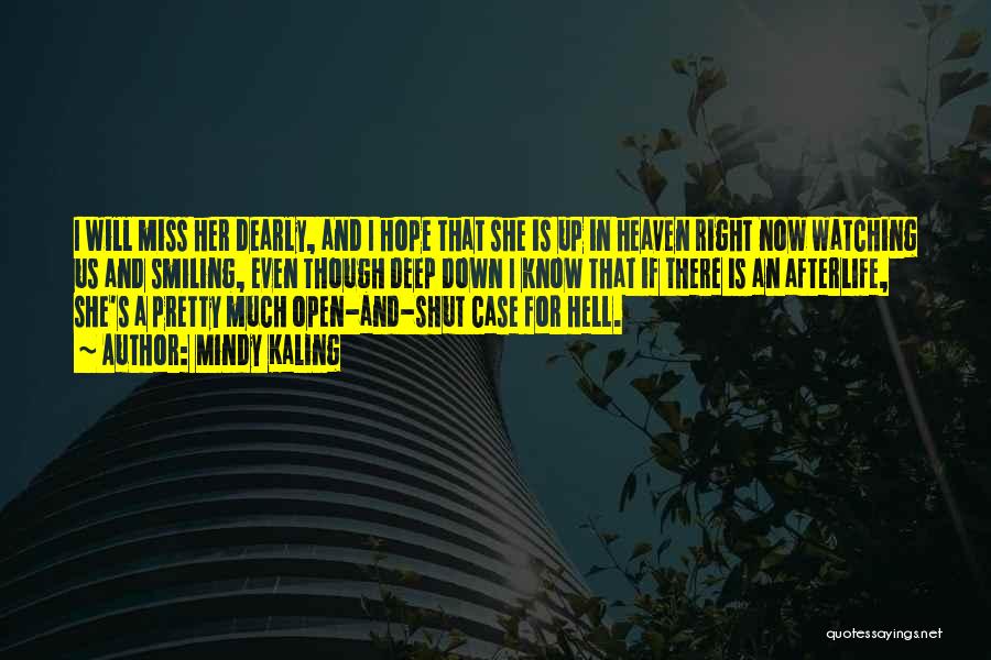 Mindy Kaling Quotes: I Will Miss Her Dearly, And I Hope That She Is Up In Heaven Right Now Watching Us And Smiling,