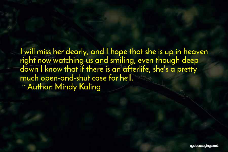 Mindy Kaling Quotes: I Will Miss Her Dearly, And I Hope That She Is Up In Heaven Right Now Watching Us And Smiling,