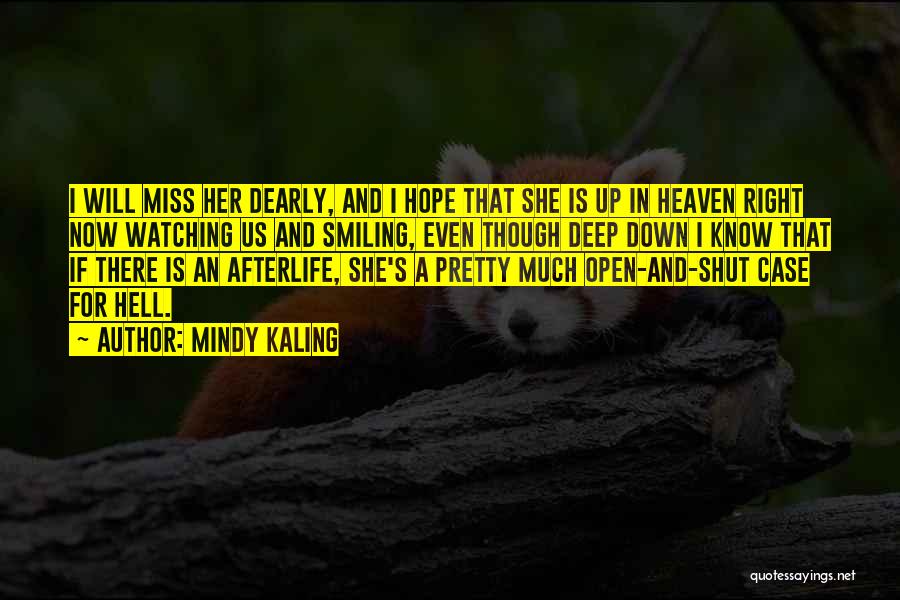 Mindy Kaling Quotes: I Will Miss Her Dearly, And I Hope That She Is Up In Heaven Right Now Watching Us And Smiling,