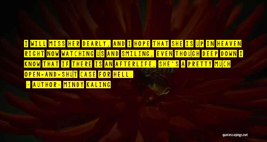 Mindy Kaling Quotes: I Will Miss Her Dearly, And I Hope That She Is Up In Heaven Right Now Watching Us And Smiling,