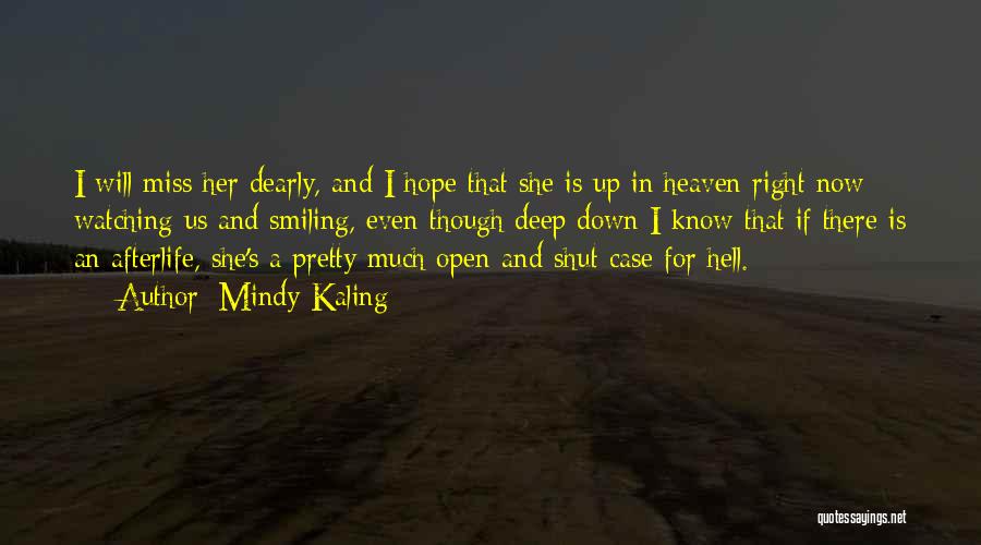 Mindy Kaling Quotes: I Will Miss Her Dearly, And I Hope That She Is Up In Heaven Right Now Watching Us And Smiling,