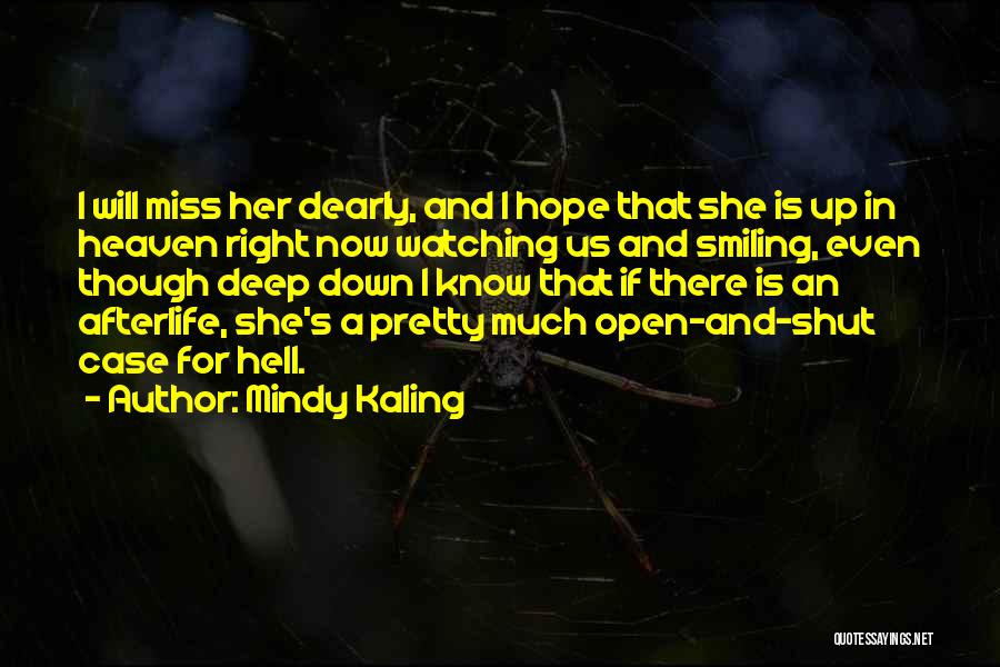 Mindy Kaling Quotes: I Will Miss Her Dearly, And I Hope That She Is Up In Heaven Right Now Watching Us And Smiling,