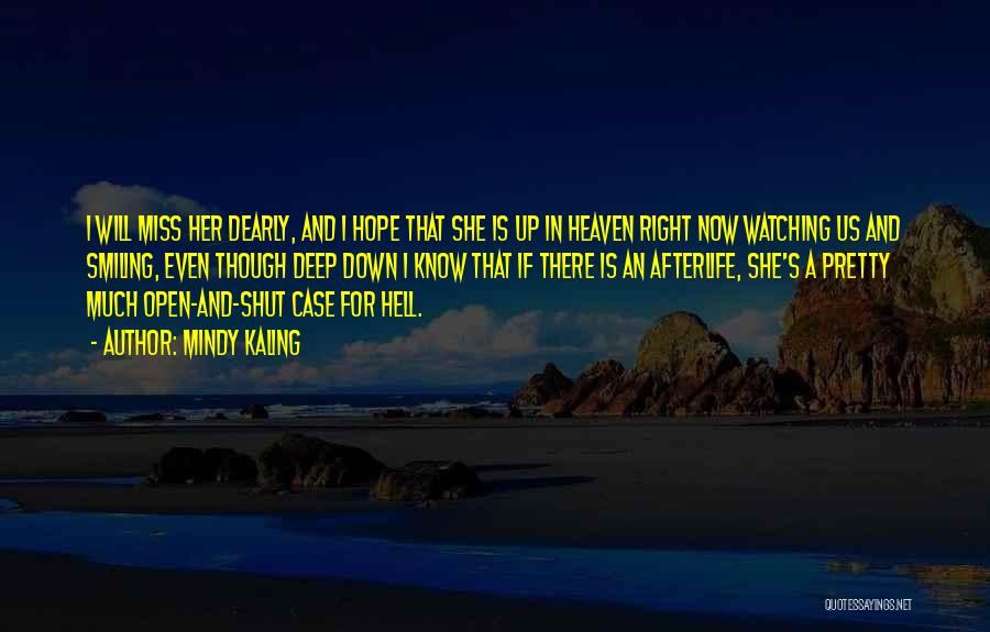 Mindy Kaling Quotes: I Will Miss Her Dearly, And I Hope That She Is Up In Heaven Right Now Watching Us And Smiling,