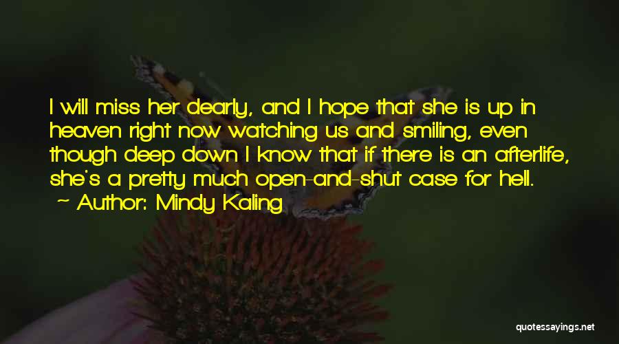 Mindy Kaling Quotes: I Will Miss Her Dearly, And I Hope That She Is Up In Heaven Right Now Watching Us And Smiling,