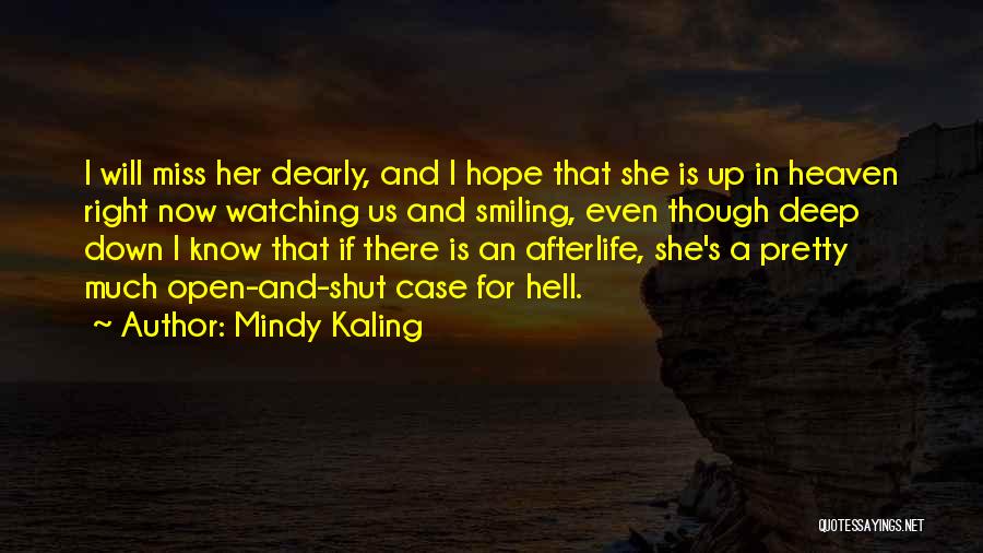 Mindy Kaling Quotes: I Will Miss Her Dearly, And I Hope That She Is Up In Heaven Right Now Watching Us And Smiling,