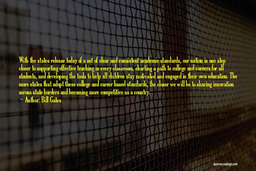 Bill Gates Quotes: With The States Release Today Of A Set Of Clear And Consistent Academic Standards, Our Nation Is One Step Closer