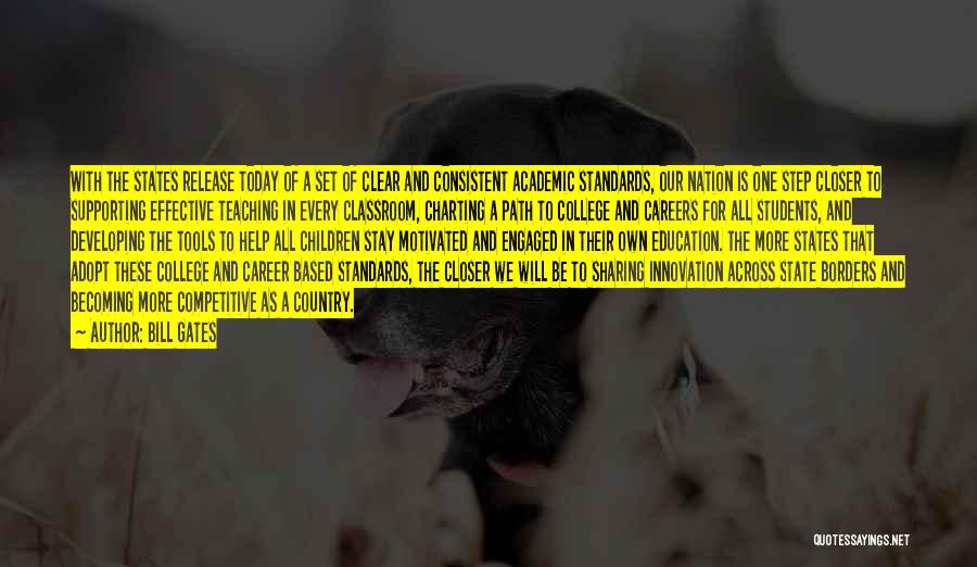 Bill Gates Quotes: With The States Release Today Of A Set Of Clear And Consistent Academic Standards, Our Nation Is One Step Closer