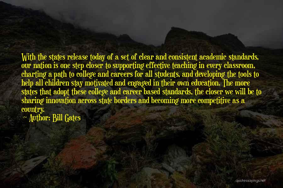 Bill Gates Quotes: With The States Release Today Of A Set Of Clear And Consistent Academic Standards, Our Nation Is One Step Closer