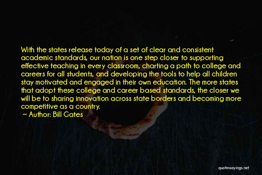 Bill Gates Quotes: With The States Release Today Of A Set Of Clear And Consistent Academic Standards, Our Nation Is One Step Closer