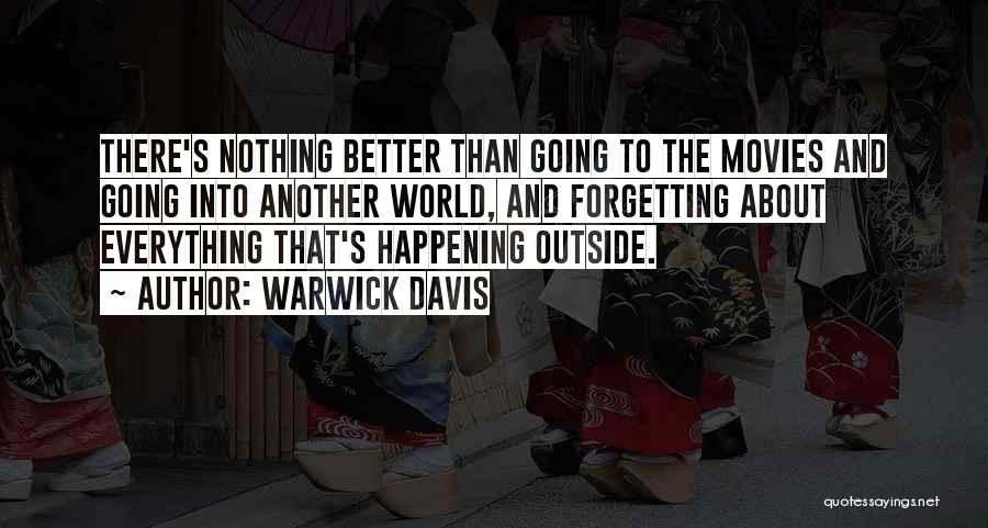 Warwick Davis Quotes: There's Nothing Better Than Going To The Movies And Going Into Another World, And Forgetting About Everything That's Happening Outside.