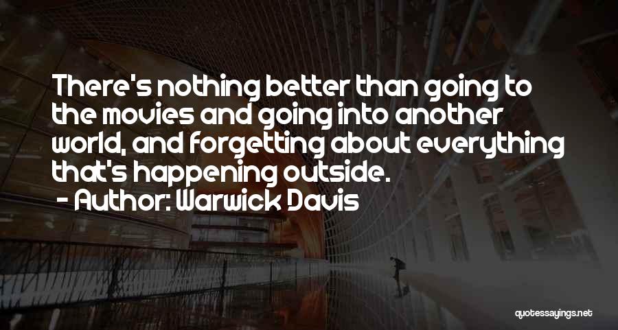 Warwick Davis Quotes: There's Nothing Better Than Going To The Movies And Going Into Another World, And Forgetting About Everything That's Happening Outside.