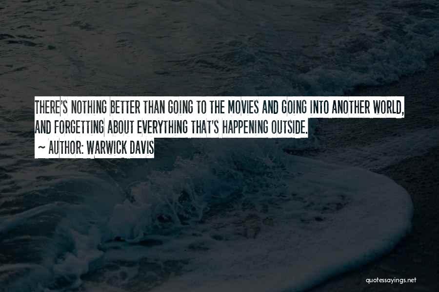 Warwick Davis Quotes: There's Nothing Better Than Going To The Movies And Going Into Another World, And Forgetting About Everything That's Happening Outside.