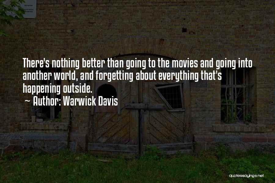 Warwick Davis Quotes: There's Nothing Better Than Going To The Movies And Going Into Another World, And Forgetting About Everything That's Happening Outside.