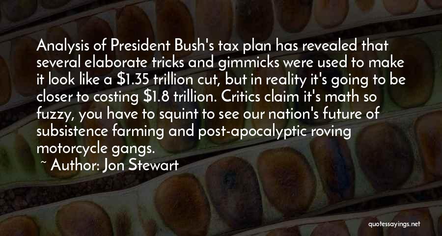 Jon Stewart Quotes: Analysis Of President Bush's Tax Plan Has Revealed That Several Elaborate Tricks And Gimmicks Were Used To Make It Look