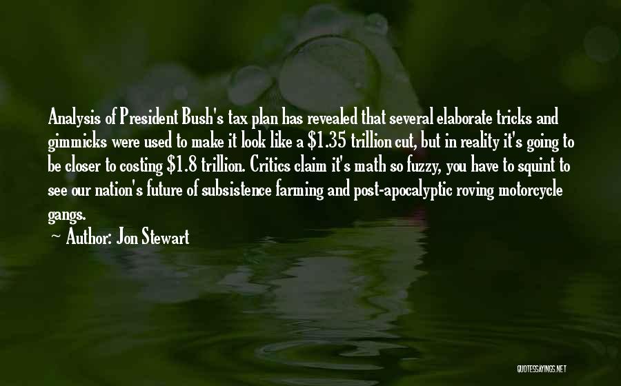 Jon Stewart Quotes: Analysis Of President Bush's Tax Plan Has Revealed That Several Elaborate Tricks And Gimmicks Were Used To Make It Look