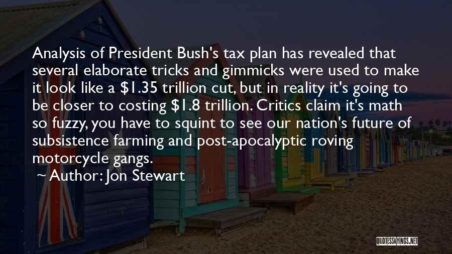 Jon Stewart Quotes: Analysis Of President Bush's Tax Plan Has Revealed That Several Elaborate Tricks And Gimmicks Were Used To Make It Look