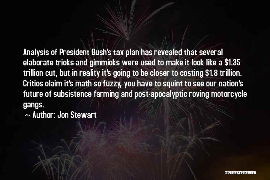 Jon Stewart Quotes: Analysis Of President Bush's Tax Plan Has Revealed That Several Elaborate Tricks And Gimmicks Were Used To Make It Look