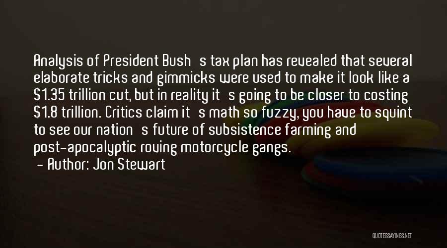 Jon Stewart Quotes: Analysis Of President Bush's Tax Plan Has Revealed That Several Elaborate Tricks And Gimmicks Were Used To Make It Look